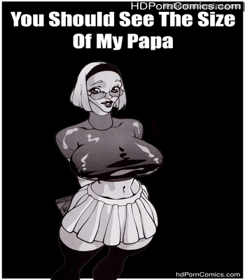 You Should See The Size Of My Papa 1 free sex comic