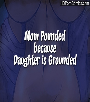 Porn Comics - Mom Pounded Because Daughter Is Grounded