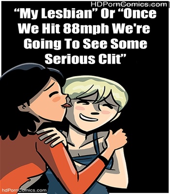 Porn Comics - My Lesbian Or Once We Hit 88mph, We’re Going To See Some Serious Clit Sex Comic