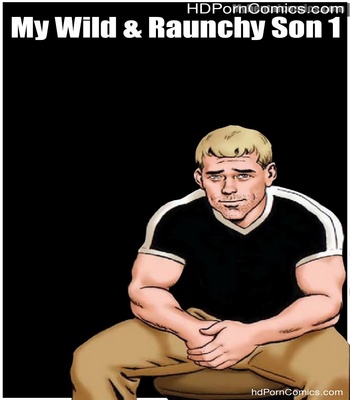 Porn Comics - My Wild & Raunchy Son 1 Sex Comic