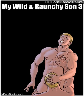 My Wild & Raunchy Son 3 Sex Comic thumbnail 001