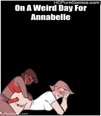 Porn Comics - On A Weird Day For Annabelle Sex Comic