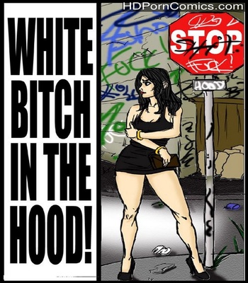 White Bitch In The Hood Sex Comic